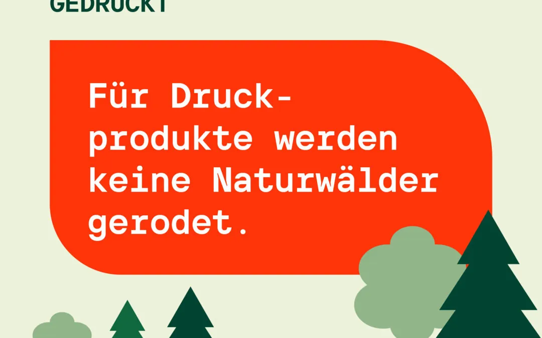 Für Druckproduke werden keine Naturwälder gerodet
